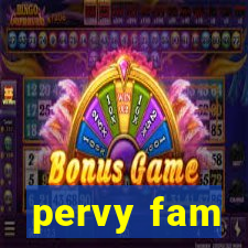 pervy fam