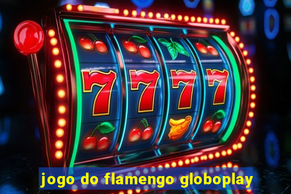 jogo do flamengo globoplay