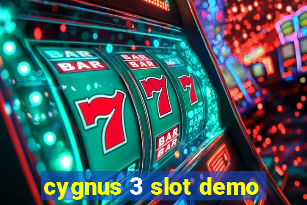 cygnus 3 slot demo