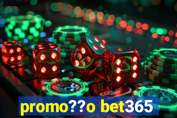 promo??o bet365