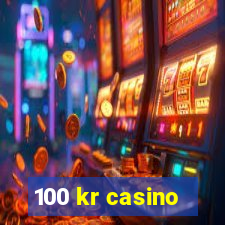 100 kr casino