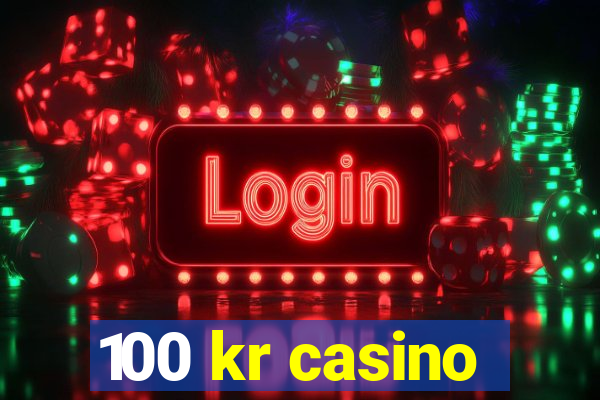 100 kr casino