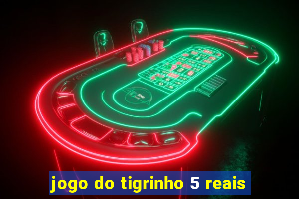 jogo do tigrinho 5 reais