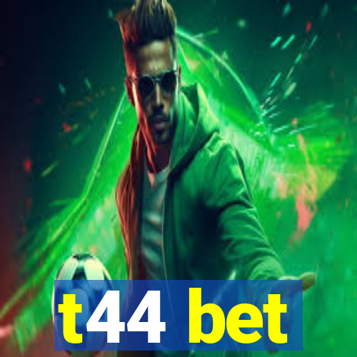 t44 bet