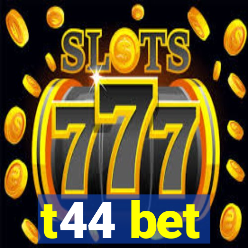 t44 bet