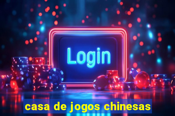 casa de jogos chinesas