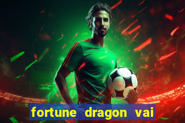 fortune dragon vai de bet