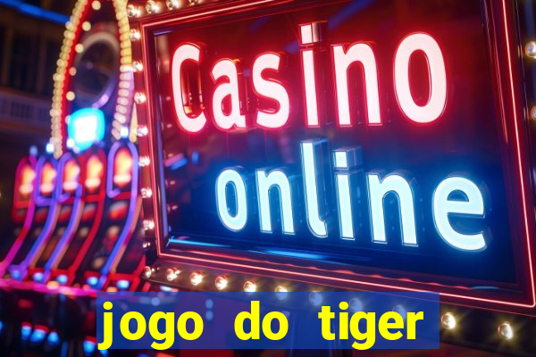 jogo do tiger bonus cadastro