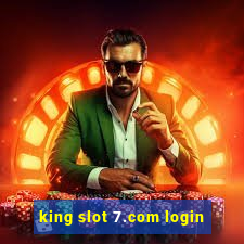 king slot 7.com login