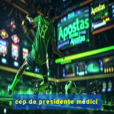 cep de presidente médici