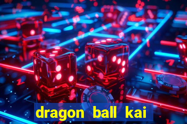 dragon ball kai legendado online