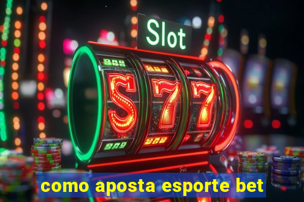 como aposta esporte bet