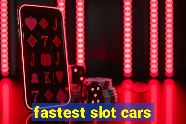 fastest slot cars