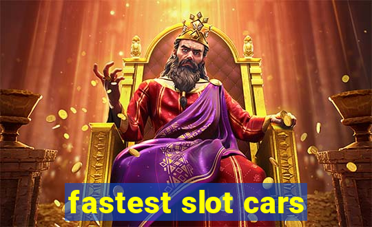 fastest slot cars