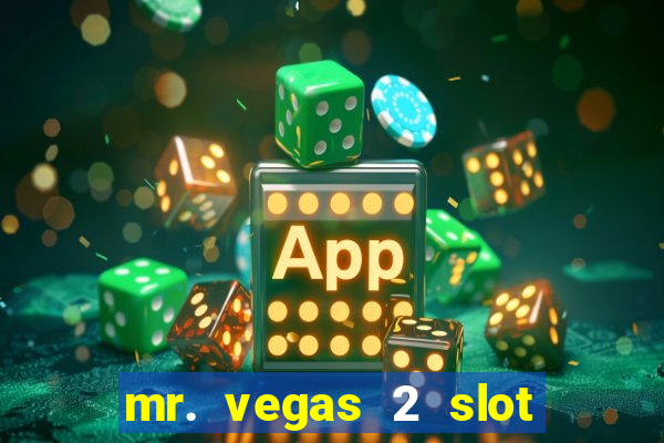 mr. vegas 2 slot free play