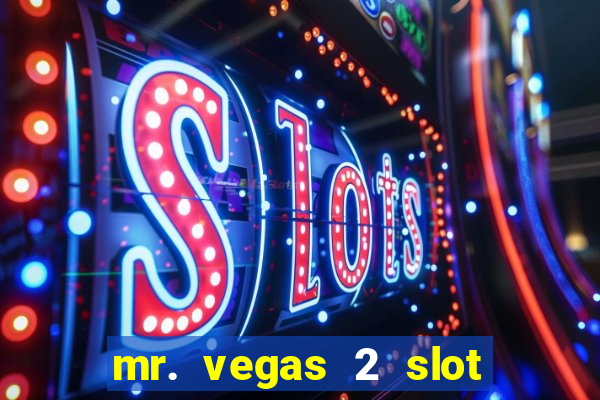 mr. vegas 2 slot free play