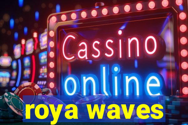 roya waves