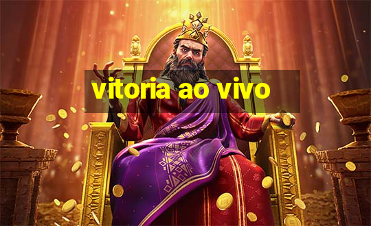 vitoria ao vivo