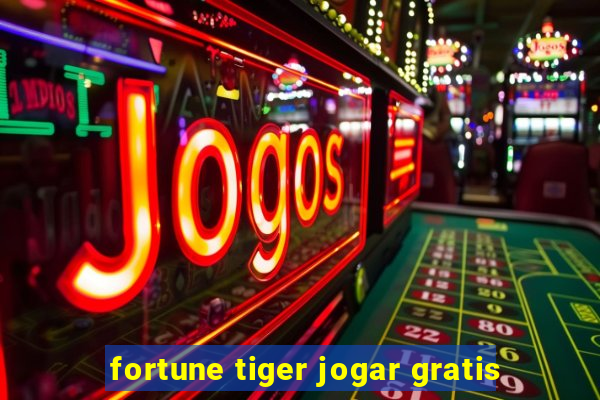 fortune tiger jogar gratis