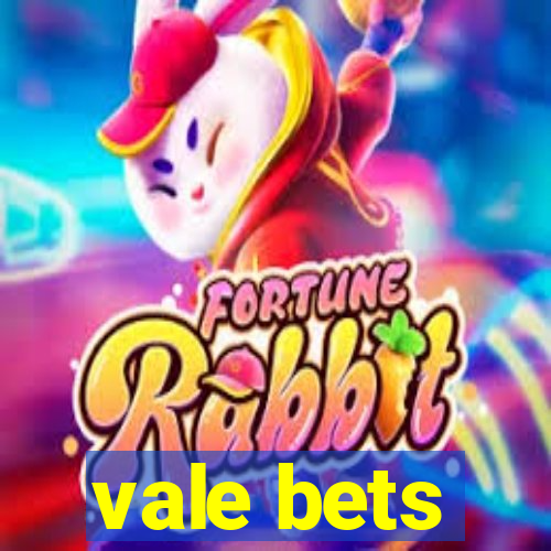 vale bets