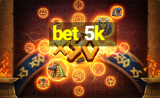 bet 5k