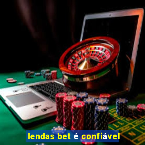 lendas bet é confiável