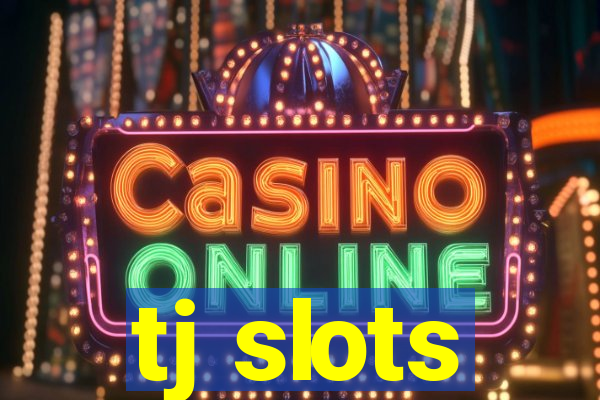 tj slots