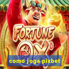 como joga pixbet