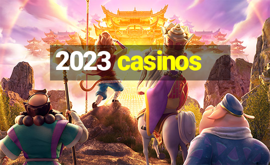 2023 casinos