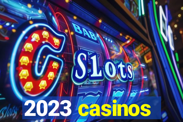 2023 casinos