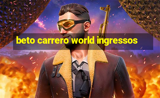 beto carrero world ingressos