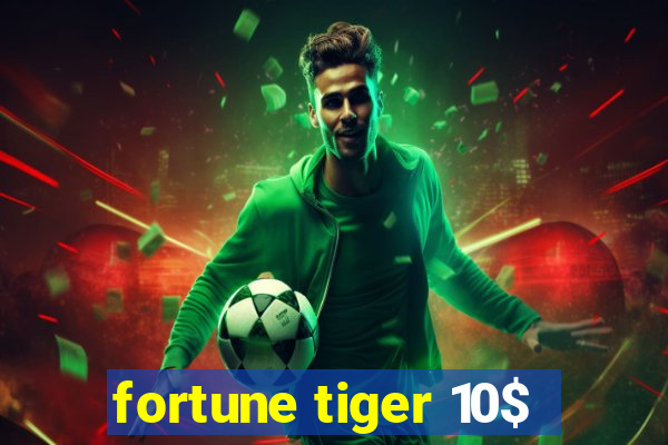 fortune tiger 10$