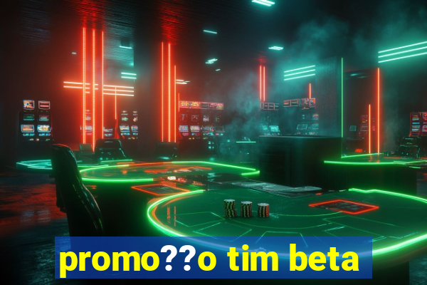 promo??o tim beta