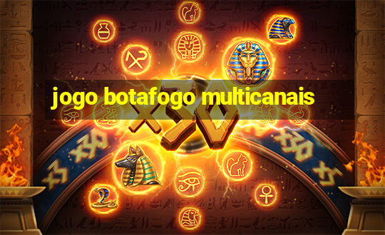 jogo botafogo multicanais