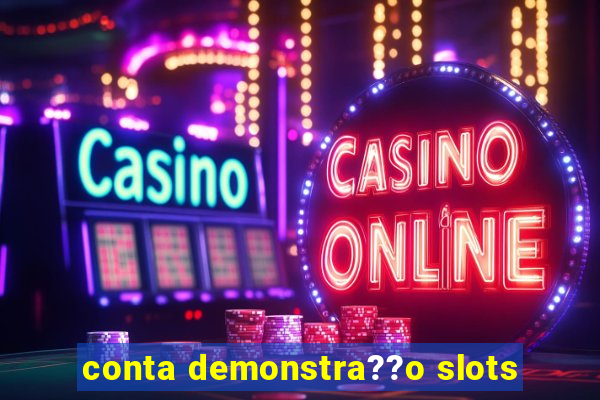 conta demonstra??o slots