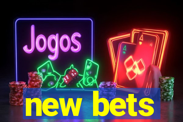 new bets