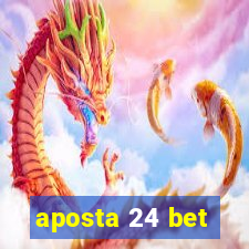 aposta 24 bet