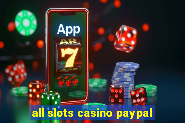 all slots casino paypal