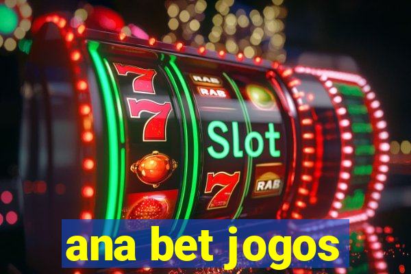 ana bet jogos