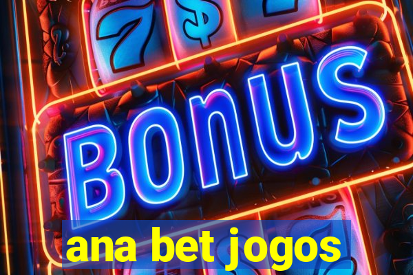 ana bet jogos