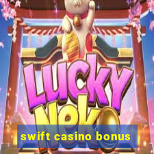 swift casino bonus