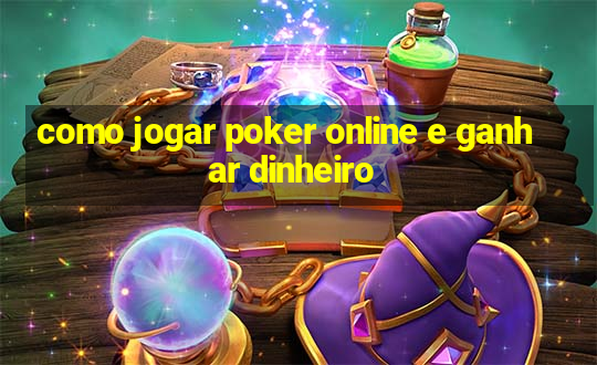 como jogar poker online e ganhar dinheiro