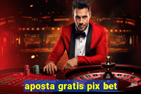 aposta gratis pix bet