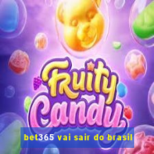 bet365 vai sair do brasil