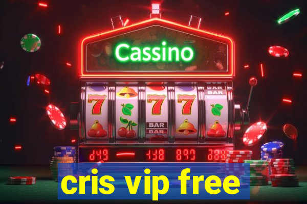 cris vip free