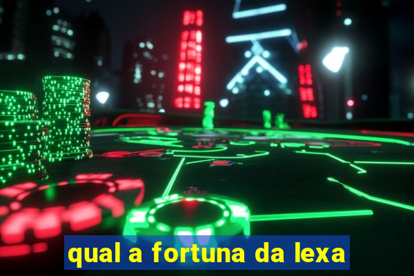 qual a fortuna da lexa