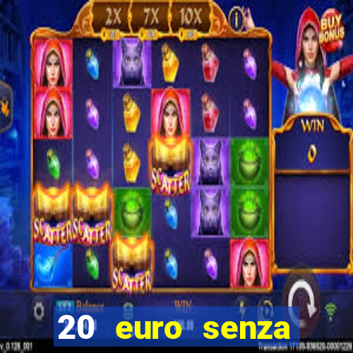 20 euro senza deposito casino