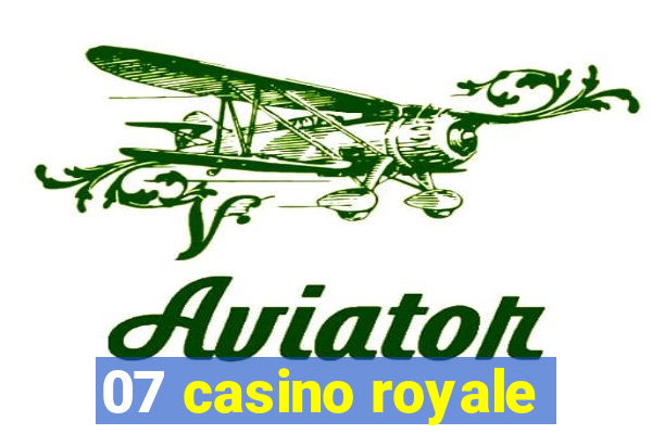 07 casino royale