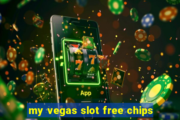 my vegas slot free chips