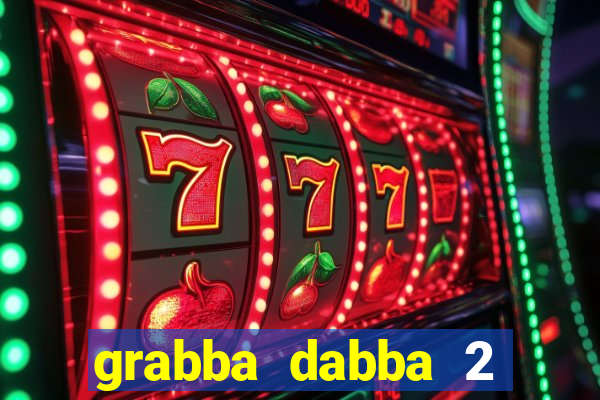 grabba dabba 2 slot game